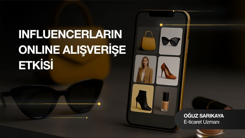 Influencerların Online Alışverişe Etkisi