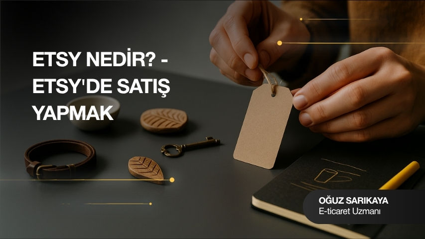 Etsy'de Satış Yapmak: Yaratıcı Ürünlerinizi Global Pazarda Sunmanın Yolu